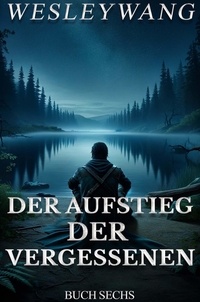  Wesley Wang - Der Aufstieg der Vergessenen - Der Aufstieg der Vergessenen, #6.