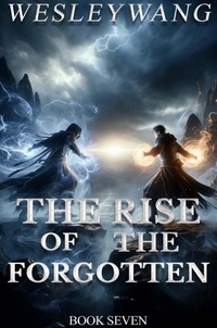  Wesley Wang - The Rise of the Forgotten - The Rise of the Forgotten, #7.