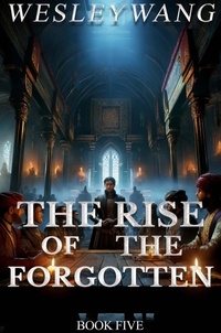  Wesley Wang - The Rise of the Forgotten - The Rise of the Forgotten, #5.