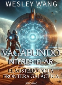  Wesley Wang - Vagabundo Interestelar: El Misterio de la Frontera Galáctica - Vagabundo Interestelar, #1.