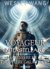  Wesley Wang - Voyageur Interstellaire: Le Mystère de la Frontière Galactique - Voyageur Interstellaire, #2.