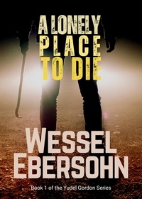  Wessel Ebersohn - A Lonely Place To Die - Yudel Gordan Stories, #1.