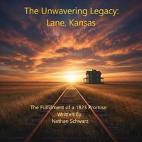 The Unwavering Legacy: Lane, Kansas               The Fulfillment of an 1823 Promise