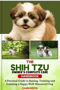 THE SHIN TZU OWNER’S COMPLETE CARE HANDBOOK