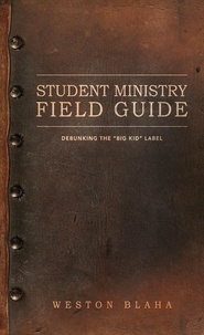  Weston Blaha - Student Ministry Field Guide.