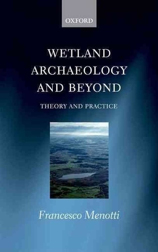 Wetland Archaeology and Beyond - Theory and Practice.