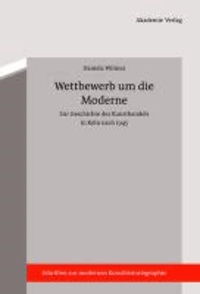 Wettbewerb um die Moderne - Zur Geschichte des Kunsthandels in Köln nach 1945.