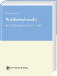 Wettbewerbsrecht - Ein fallbezogenes Lehrbuch.