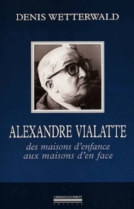 Alexandre Vialatte. Des Maisons D'Enfance Aux Maisons D'En Face