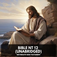 Weymouth New Testament et Lester Edwards - Bible  NT 12 (Unabridged).