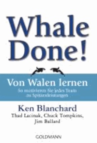 Whale Done!  - Von Walen lernen - So motivieren Sie jedes Team zu Spitzenleistungen.