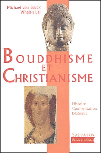 Whalen Lai et Michael von Bruck - Bouddhisme Et Christianisme. Histoire, Confrontation, Dialogue.