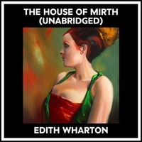 The House Of Mirth (Unabridged)