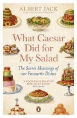 What Caesar Did For My Salad - The Secret Meanings of Our Favourite Dishes.