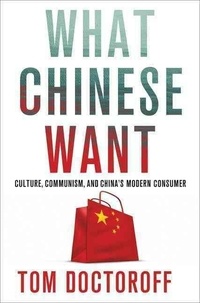 What Chinese Want - Culture, Communism, and China's Modern Consumer.
