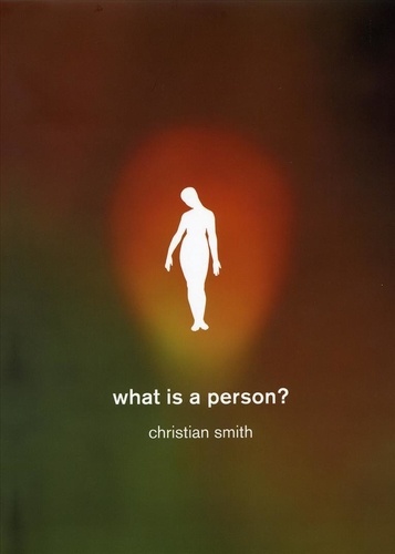 What Is a Person?: Rethinking Humanity, Social Life, and the Moral Good from the Person Up.