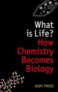 What is Life? - How Chemistry Becomes Biology.