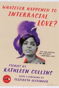 Kathleen Collins - Whatever Happened to Interracial Love?: Stories.