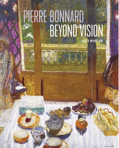 Whelan Lucy - Pierre Bonnard Beyond Vision.