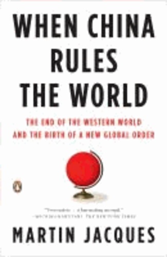 When China Rules the World - The End of the Western World and the Birth of a New Global Order.