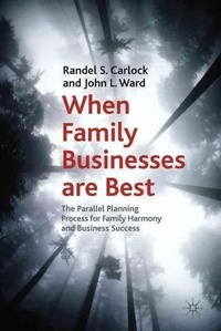 When Family Businesses are Best - The Parallel Planning Process for Family Harmony and Business Success.