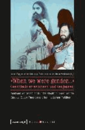 »When we were gender...« - Geschlechter erinnern und vergessen - Analysen von Geschlecht und Gedächtnis in den Gender Studies, Queer-Theorien und feministischen Politiken.