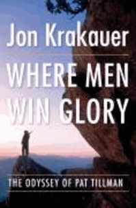 Where Men Win Glory: The Odyssey of Pat Tillman.