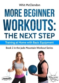  Whit McClendon - More Beginner Workouts: The Next Step: Training at Home with Basic Equipment - Jade Mountain Workout Series, #2.