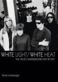 White Light/White Heat: The Velvet Underground Day-By-Day.