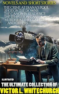 The Ultimate Collection of Victor L. Whitechurch. Novels and  Short Stories. Illustrated