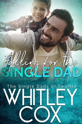  Whitley Cox - Falling for the Single Dad - The Single Dads of Seattle, #10.