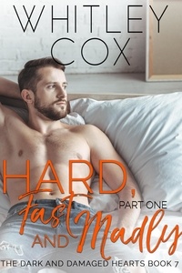  Whitley Cox - Hard, Fast and Madly: Part 1 - The Dark and Damaged Hearts Series, #7.