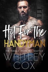  Whitley Cox - Hot for the Handyman - The Single Moms of Seattle, #3.