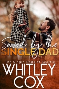  Whitley Cox - Saved by the Single Dad - The Single Dads of Seattle, #3.