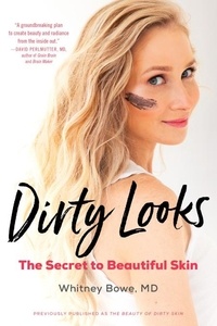 Whitney Bowe - Dirty Looks - The Secret to Beautiful Skin.
