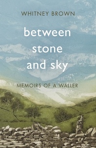 Whitney Brown - Between Stone and Sky - Memoirs of a Waller.
