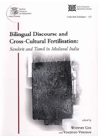 Whitney Cox et Vincenzo Vergiani - Bilingual Discourse and Cross-Cultural Fertilisation - Sanskrit and Tamil in Medieval India.