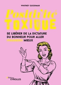 Téléchargement du forum de manuels Positivité toxique  - Se libérer de la dictature du bonheur pour aller (vraiment) mieux (Litterature Francaise)