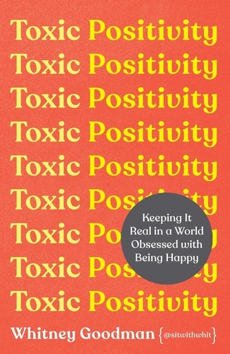 Toxic Positivity. How to embrace every emotion in a happy-obsessed world