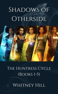  Whitney Hill - Shadows of Otherside: The Huntress Cycle - Shadows of Otherside Collections, #1.