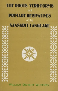 The Roots, Verb-forms and Primary Derivatives of the Sanskrit Language