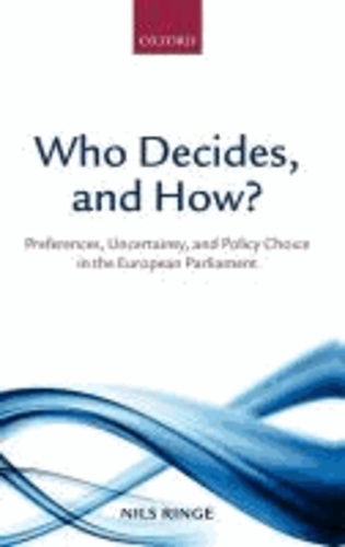 Who Decides, and How? - Preferences, Uncertainty, and Policy Choice in the European Parliament.
