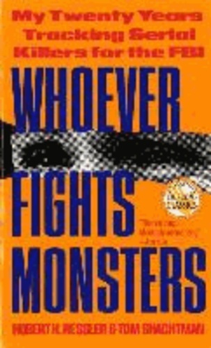 Whoever Fights Monsters: My Twenty Years Tracking Serial Killers for the FBI.