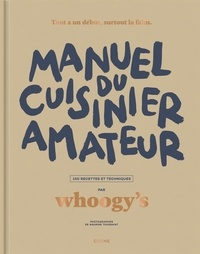  Whoogy's - Manuel du cuisinier amateur - 150 recettes et techniques.