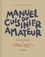 Manuel du cuisinier amateur. 150 recettes et techniques