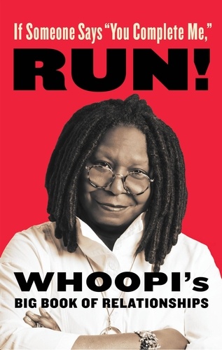 If Someone Says "You Complete Me," RUN!. Whoopi's Big Book of Relationships