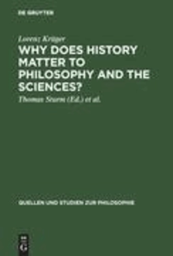 Why Does History Matter to Philosophy and the Sciences? - Selected Essays.