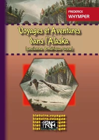 Voyages et aventures dans l'Alaska
