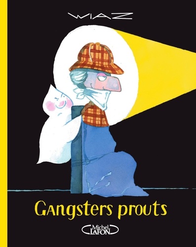 Gangsters prouts. Les aventures du fantôme qui pète