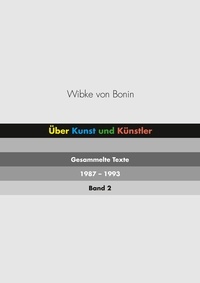 Wibke von Bonin - Über Kunst und Künstler Band 2 - Gesammelte Texte 1987-1993.